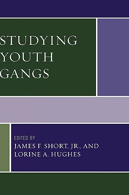 Studying Youth Gangs - Short, James F (Contributions by), and Hughes, Lorine a (Editor), and Dooley, Brendan D (Contributions by)