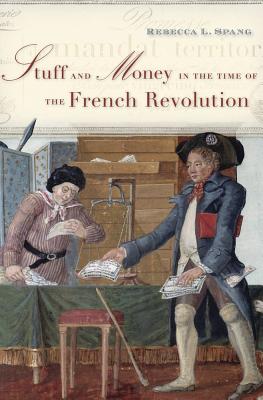 Stuff and Money in the Time of the French Revolution - Spang, Rebecca L