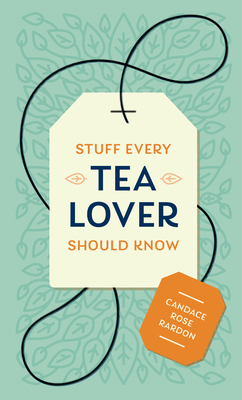 Stuff Every Tea Lover Should Know - Rardon, Candace Rose