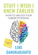 Stuff I Wish I Knew Earlier: How to Unlock Your Career Potential