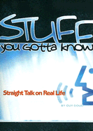 Stuff You Gotta Know: Straight Talk on Real Life