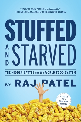 Stuffed and Starved: The Hidden Battle for the World Food System - Revised and Updated - Patel, Raj