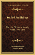 Stuffed Saddlebags: The Life of Martin Kundig, Priest 1805-1879