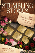 Stumbling Stones: The Holocaust, My Family and Me