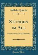 Stunden Im All: Naturwissenschaftliche Plaudereien (Classic Reprint)