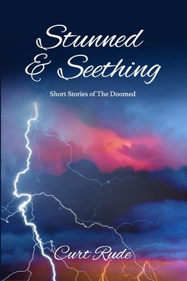 Stunned & Seething: Short Stories of The Doomed - Wangsness, Robert (Editor), and Pinizzotto, Elis (Contributions by), and Rude, Curt