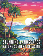 Stunning Landscapes Nature Scenery Relaxing Coloring Book for Adults: A Blend of Design and Nature
