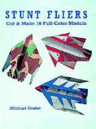 Stunt Fliers: Cut and Make 16 Full-Color Models