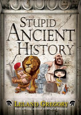 Stupid Ancient History: Volume 14 - Gregory, Leland