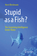Stupid as a Fish?: The Surprising Intelligence Under Water