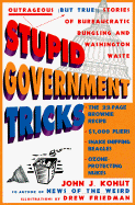 Stupid Government Tricks: Outrageous (But True!) Stories of Bureaucratic Bungling Andwashington Wast