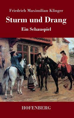 Sturm Und Drang: Ein Schauspiel - Klinger, Friedrich Maximilian