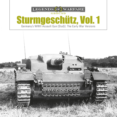 Sturmgeschtz: Germany's WWII Assault Gun (StuG), Vol.1: The Early War Versions - Doyle, David