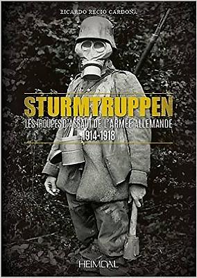 Sturmtruppen: Les Troupes D'Assaut de L'Armee Allemande 1914-1918 - Recio Cardona, Ricardo