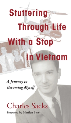 Stuttering Through Life With a Stop in Vietnam: A Journey to Becoming Myself - Sacks, Charles