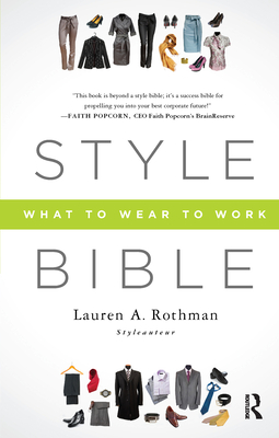 Style Bible: What to Wear to Work - Rothman, Lauren A