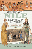 Style from the Nile: Egyptomania in Fashion From the 19th Century to the Present Day