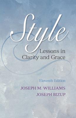 Style: Lessons in Clarity and Grace - Williams, Joseph M., and Bizup, Joseph