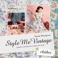 Style Me Vintage: Clothes: A guide to sourcing and creating retro looks