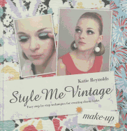 Style Me Vintage: Make Up: Easy step-by-step techniques for creating classic looks