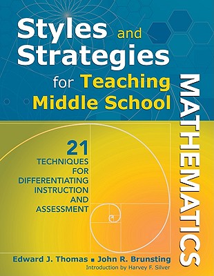 Styles and Strategies for Teaching Middle School Mathematics: 21 Techniques for Differentiating Instruction and Assessment - Thomas, Edward J, and Brunsting, John R