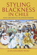 Styling Blackness in Chile: Music and Dance in the African Diaspora