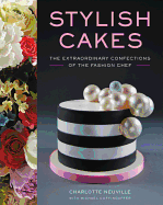 Stylish Cakes: The Extraordinary Confections of the Fashion Chef