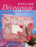 Stylish Decoupage: 15 Step-by-step Projects to Dazzle and Delight