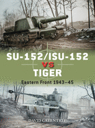 Su-152/Isu-152 Vs Tiger: Eastern Front 1943-45