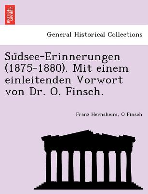 Su Dsee-Erinnerungen (1875-1880). Mit Einem Einleitenden Vorwort Von Dr. O. Finsch. - Hernsheim, Franz, and Finsch, O