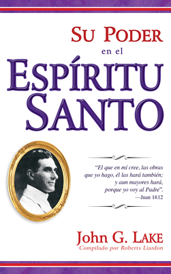 Su Poder En El Espiritu Santo - Lake, John G, and Liardon, Roberts (Compiled by)