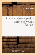Sub Jove: Chasses, P?ches, Excursions, Voyages