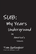 Sub: My Years Underground in America's Schools