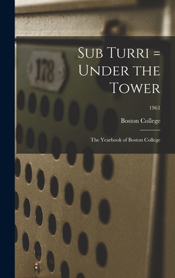 Sub Turri = Under the Tower: the Yearbook of Boston College; 1961 - Boston College (Creator)