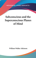 Subconscious and the Superconscious Planes of Mind