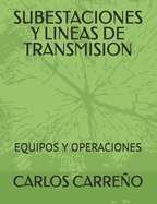 Subestaciones Y Lineas de Transmision: Equipos Y Operaciones