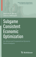 Subgame Consistent Economic Optimization: An Advanced Cooperative Dynamic Game Analysis