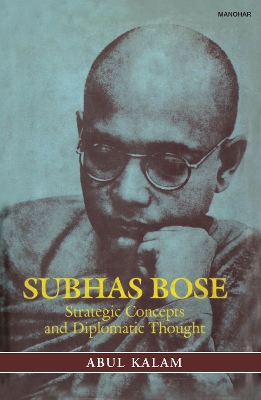 Subhas Bose : strategic concepts and diplomatic thought - Abul Kalam