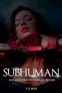 Subhuman: An Unconventional Bdsm Romance