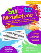 Subito Metallofono vol.1: Metodo didattico per l'educazione musicale nella Scuola Primaria e Secondaria di I grado