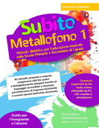 Subito Metallofono vol.1: Metodo didattico per l'educazione musicale nella Scuola Primaria e Secondaria di I grado