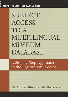 Subject Access to a Multilingual Museum Database: A Step-by-Step Approach to the Digitization Process - Kupietzky, Allison