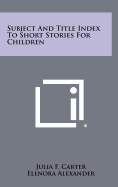 Subject and Title Index to Short Stories for Children