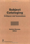 Subject Cataloging: Critiques and Innovations - Berman, Sanford