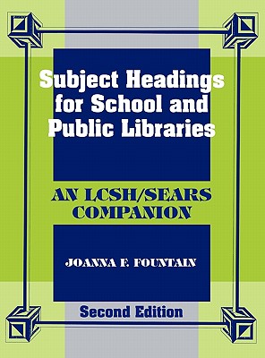 Subject Headings for School and Public Libraries: An Lcsh/Sears Companion - Fountain, Joanna F