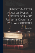 Subject-Matter Index of Patents Applied for and Patents Granted, by B. Woodcroft