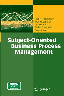 Subject-Oriented Business Process Management - Fleischmann, Albert, and Schmidt, Werner, and Stary, Christian