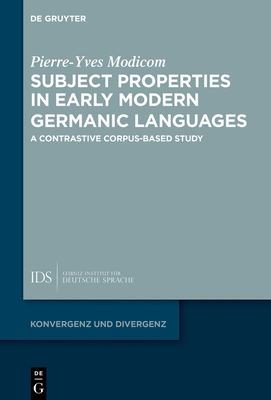 Subject Properties in Early Modern Germanic Languages: A Contrastive Corpus-Based Study - Modicom, Pierre-Yves