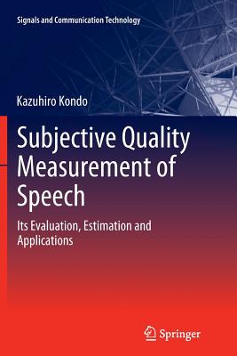 Subjective Quality Measurement of Speech: Its Evaluation, Estimation and Applications - Kondo, Kazuhiro