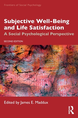 Subjective Well-Being and Life Satisfaction: A Social Psychological Perspective - Maddux, James E (Editor)